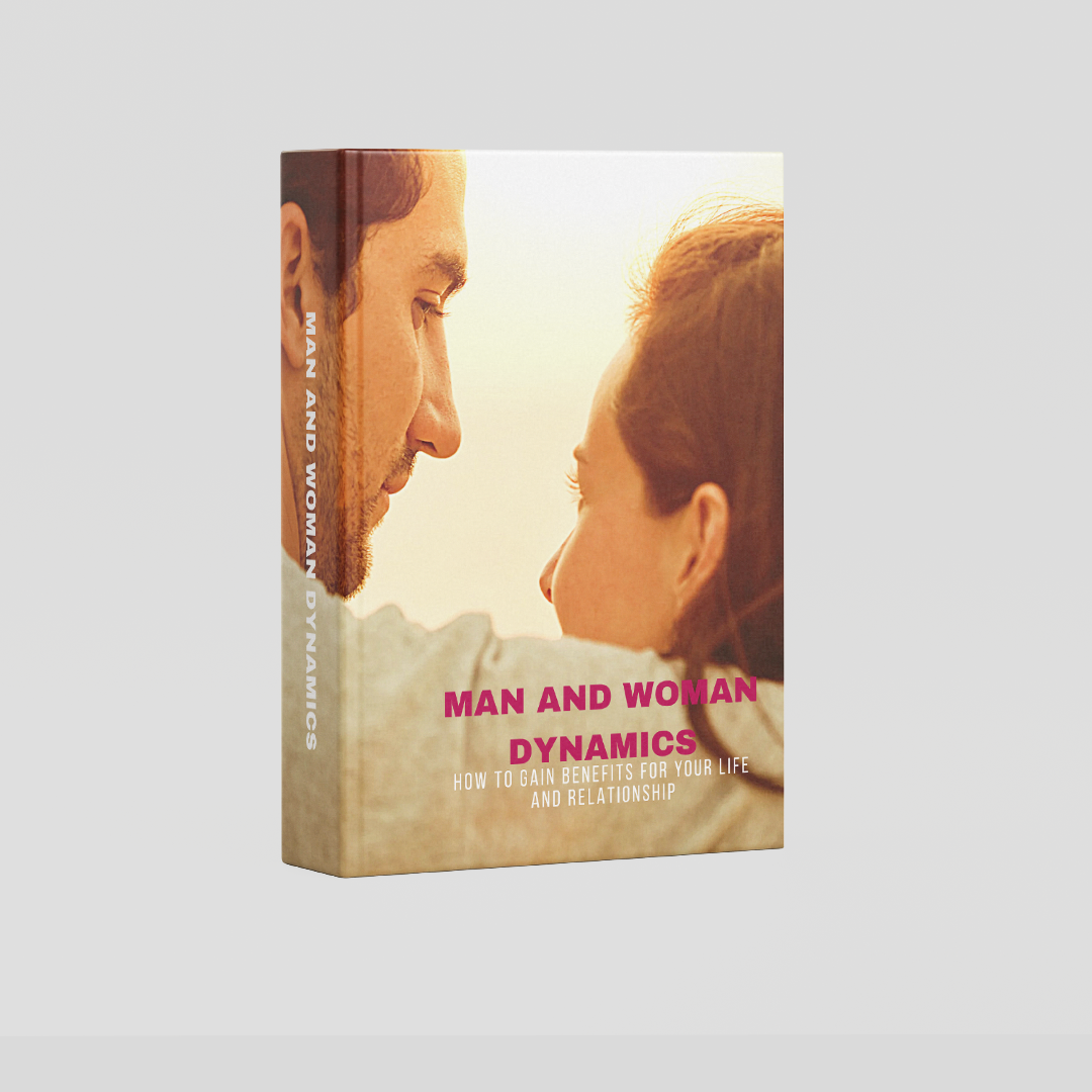 Man And Woman Dynamics: How To Gain Benefits For Your Life And Relationship
